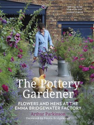 The Pottery Gardener : Flowers and Hens at the Emma Bridgewater Factory Hardback