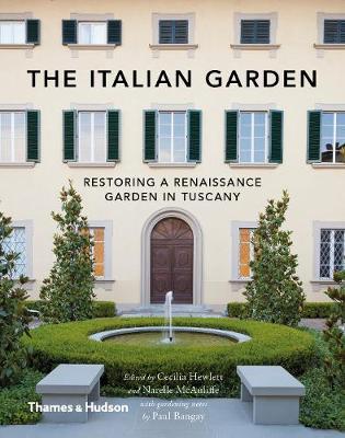 Italian Garden The:Restoring a Renaissance Garden in Tuscany : Restoring a Renaissance Garden in Tuscany Hardback
