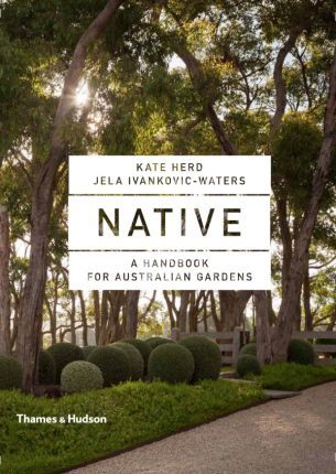 Native:Art and Design with Australian Native Plants : Art and Design with Australian Native Plants Hardback