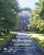 Grand Melbourne Gardens:A glimpse inside Melbourne's most enchant : A glimpse inside Melbourne's most enchanting gardens Hardback