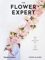 The Flower Expert : Ideas and inspiration for a life with flowers Hardback