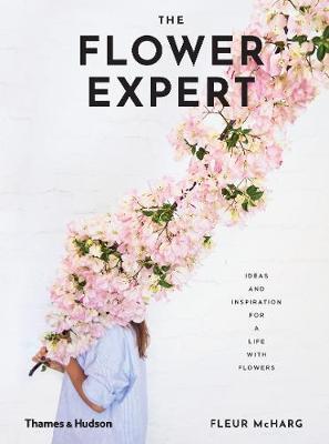 The Flower Expert : Ideas and inspiration for a life with flowers Hardback
