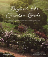 Beyond the Garden Gate:Private Gardens of the Southern Highlands : Private Gardens of the Southern Highlands Hardback