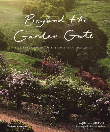 Beyond the Garden Gate:Private Gardens of the Southern Highlands : Private Gardens of the Southern Highlands Hardback